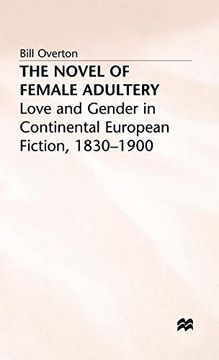 portada The Novel of Female Adultery: Love and Gender in Continental European Fiction, 1830–1900 (en Inglés)