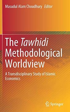 portada The Tawhidi Methodological Worldview: A Transdisciplinary Study of Islamic Economics 