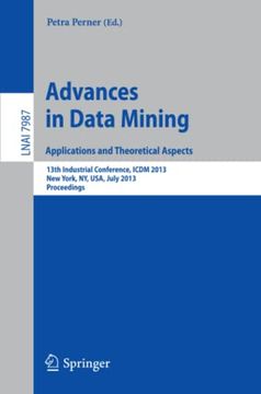 portada Advances in Data Mining: Applications and Theoretical Aspects 13Th Industrial Conference, Icdm 2013, new York, ny, Usa, July 16-21, 2013. Proceedings (en Inglés)