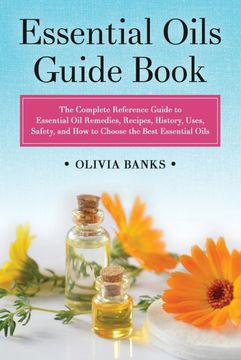 portada Essential Oils Guide Book: The Complete Reference Guide to Essential oil Remedies, Recipes, History, Uses, Safety, and how to Choose the Best ess (en Inglés)