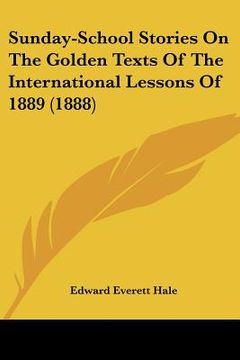 portada sunday-school stories on the golden texts of the international lessons of 1889 (1888)