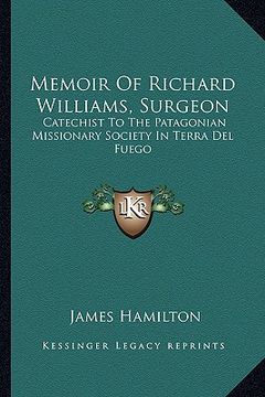 portada memoir of richard williams, surgeon: catechist to the patagonian missionary society in terra del fuego (en Inglés)