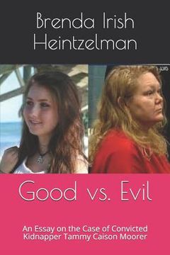 portada Good vs. Evil: An Essay on the Case of Convicted Kidnapper Tammy Caison Moorer (en Inglés)