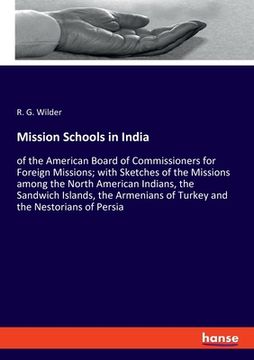 portada Mission Schools in India: of the American Board of Commissioners for Foreign Missions; with Sketches of the Missions among the North American In (en Inglés)