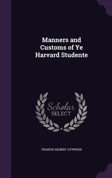 portada Manners and Customs of Ye Harvard Studente (in English)