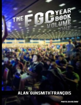 portada The FGC Yearbook Vol. 1: Highlights and Photos from the Fighting Game Community. From Street Fighter to The King of Fighters, from KCE New Generation ... moments from across the world.: Volume 1