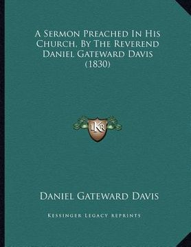 portada a sermon preached in his church, by the reverend daniel gateward davis (1830) (en Inglés)