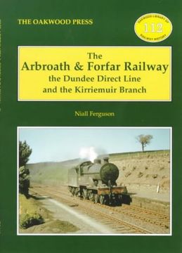 portada The Arbroath and Forfar Railway: The Dundee Direct Line and the Kirriemuir Branch (Oakwood Library of Railway History)
