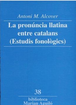 portada La Pronúncia Llatina Entre Catalans (Estudis Fonològics) (Biblioteca Marian Aguiló) (en Catalá)