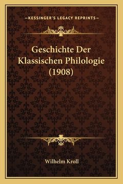 portada Geschichte Der Klassischen Philologie (1908) (en Alemán)