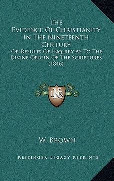 portada the evidence of christianity in the nineteenth century: or results of inquiry as to the divine origin of the scriptures (1846) (in English)