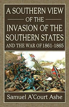 portada A Southern View of the Invasion of the Southern States and war of 1861-65 (en Inglés)