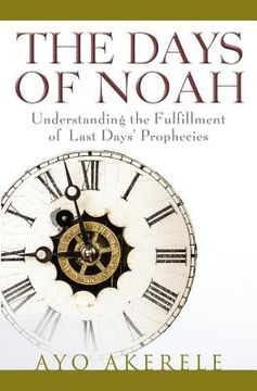 portada The Days of Noah: Understanding the Fulfillment of Last Days Prophecies (en Inglés)