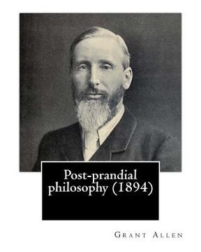 portada Post-prandial philosophy (1894). By: Grant Allen: (Original Version)