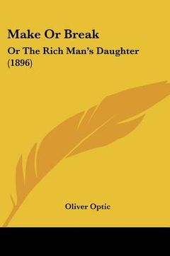 portada make or break: or the rich man's daughter (1896) (en Inglés)