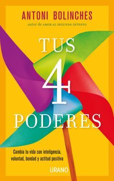 portada Tus 4 Poderes: Cambia tu Vida con Inteligencia, Voluntad, Bondad y Actitud Positiva (in Spanish)