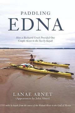 portada Paddling Edna: How a Backyard Creek Provided One Couple Access to the Sea by Kayak (en Inglés)