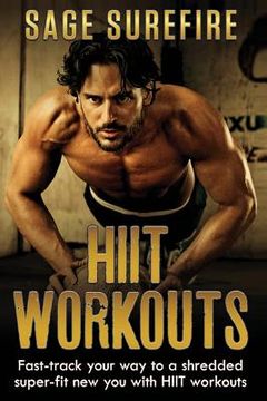 portada HIIT Workouts: Get HIIT Fit - Fast-track Your Way To A Shredded Super-fit New You With HIIT Workouts (HIIT training, high intensity i (en Inglés)