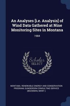 portada An Analyses [i.e. Analysis] of Wind Data Gathered at Nine Monitoring Sites in Montana: 1984 (en Inglés)