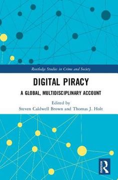 portada Digital Piracy: A Global, Multidisciplinary Account (Routledge Studies in Crime and Society) (en Inglés)