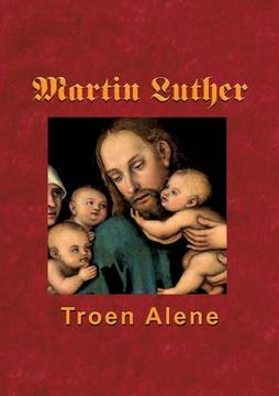 portada Martin Luther - Troen Alene (en Danés)