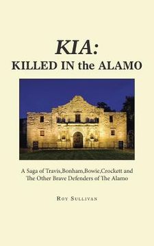 portada Kia: Killed in the Alamo: A Saga of Travis, Bonham, Bowie, Crockett and the Other Brave Defenders of the Alamo