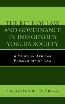 portada The Rule of Law and Governance in Indigenous Yoruba Society: A Study in African Philosophy of Law (en Inglés)