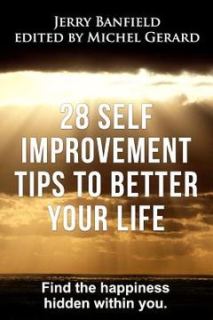 portada 28 Self Improvement Tips to Better Your Life: Find the happiness hidden within you (en Inglés)