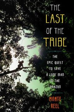 portada The Last of the Tribe: The Epic Quest to Save a Lone man in the Amazon (en Inglés)