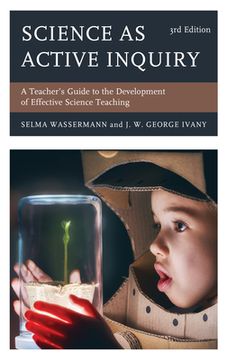 portada Science as Active Inquiry: A Teacher's Guide to the Development of Effective Science Teaching (in English)