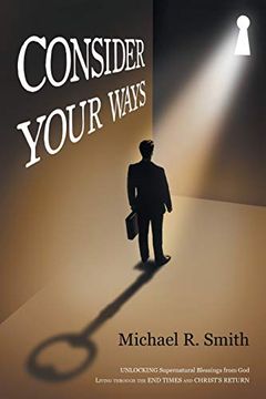 portada Consider Your Ways: Unlocking Supernatural Blessings From god Living Through the end Times and Christ's Return (in English)