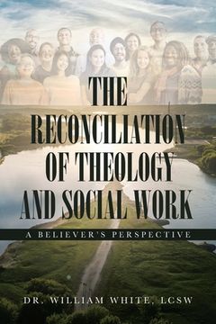 portada The Reconciliation of Theology and Social Work: A Believers Perspective (en Inglés)