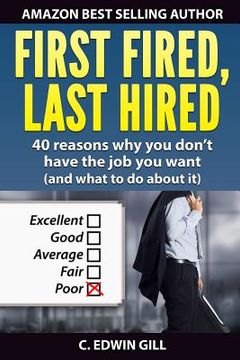 portada First Fired, Last Hired: 40 reasons why you don't have the job you want (and what to do about it) (en Inglés)