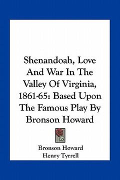 portada shenandoah, love and war in the valley of virginia, 1861-65: based upon the famous play by bronson howard (en Inglés)