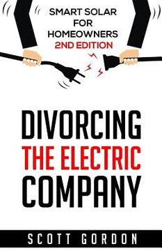 portada Divorcing the Electric Company: Smart Solar for Homeowners 2nd Edition (in English)