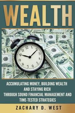 portada Wealth: Accumulating Money, Building Wealth and Staying Rich Through Sound Financial Management and Time-Tested Strategies (en Inglés)