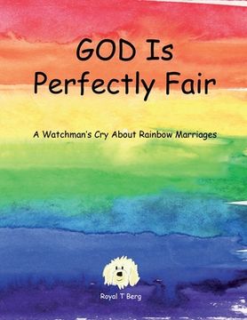portada GOD Is Perfectly Fair: A Watchman's Cry About Rainbow Marriages (en Inglés)
