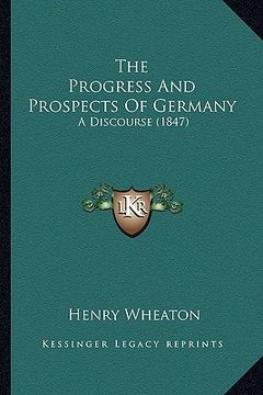 portada the progress and prospects of germany: a discourse (1847) (en Inglés)