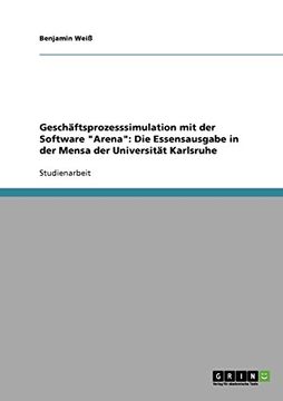 portada Geschäftsprozesssimulation mit der Software "Arena": Die Essensausgabe in der Mensa der Universität Karlsruhe (German Edition)