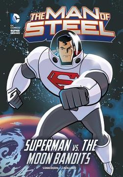 portada The Man of Steel: Superman vs. the Moon Bandits (en Inglés)