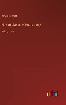portada How to Live on 24 Hours a Day: in large print