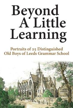 portada Beyond a Little Learning: Portraits of 25 Distinguished old Boys of Leeds Grammar School (en Inglés)