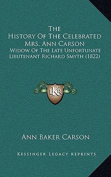 portada the history of the celebrated mrs. ann carson: widow of the late unfortunate lieutenant richard smyth (1822) (en Inglés)