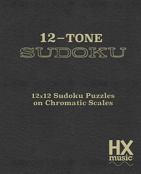 portada 12-Tone Sudoku: 12x12 Sudoku Puzzles On Chromatic Scales