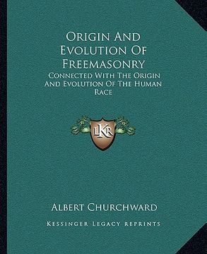 portada origin and evolution of freemasonry: connected with the origin and evolution of the human race (en Inglés)