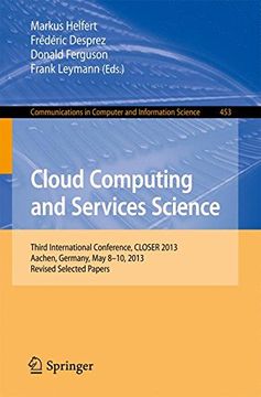 portada Cloud Computing and Services Science: Third International Conference, Closer 2013, Aachen, Germany, may 8-10, 2013, Revised Selected Papers (Communications in Computer and Information Science) (en Inglés)