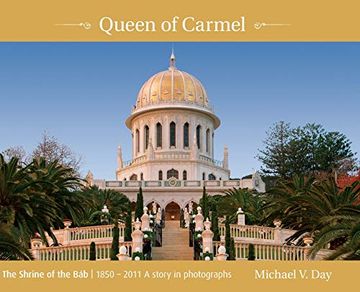 portada Queen of Carmel: The Shrine of the báb 1850 - 2011 a Story in Photographs (en Inglés)