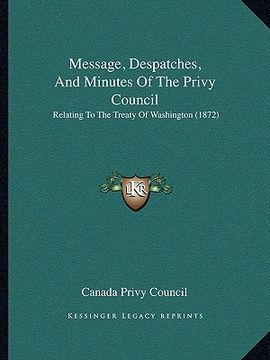 portada message, despatches, and minutes of the privy council: relating to the treaty of washington (1872) (en Inglés)