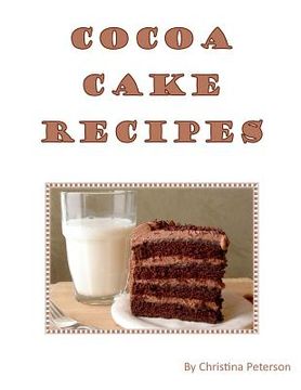 portada Cocoa Cake Recipes: 40 different desserts, Each titile follows with a note page for you to make commentw (en Inglés)