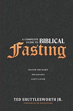 portada A Complete Guide to Biblical Fasting: Master the Habit That Provokes God'S Favor (en Inglés)
